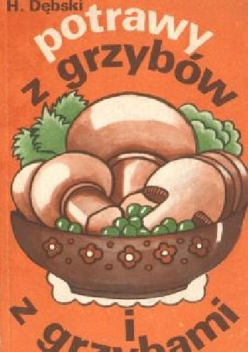 Potrawy z grzybów i z grzybami - Henryk Dębski