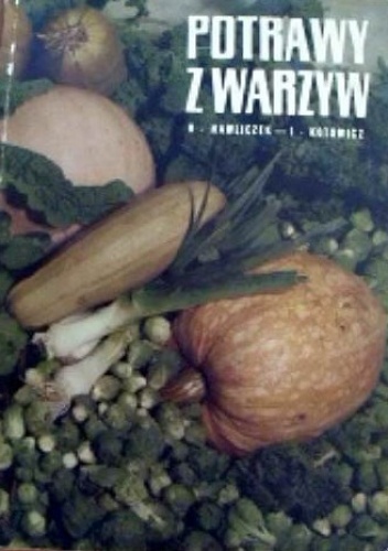 Potrawy z warzyw - J. Kotowicz, H. Kuzlowa-Hawliczek