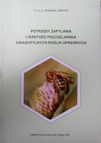 Potrzeby zapylania i wartość pszczelarska owadopylnych roślin uprawnych - Bolesław Jabłoński