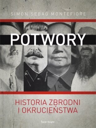 Potwory. Historia zbrodni i okrucieństwa - Simon Sebag Montefiore