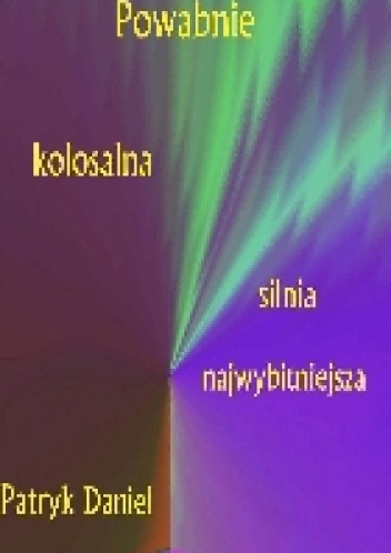 Powabnie kolosalna silnia najwybitniejsza - Patryk Garkowski