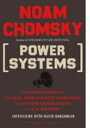 Power Systems: Conversations on Global Democratic Uprisings and the New Challenges to U.S. Empire - Noam Chomsky, David Barsamian
