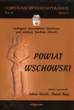 Powiat wschowski. Inskrypcje województwa lubuskiego pod redakcją Joachima zdrenki - Justyna Brylewska