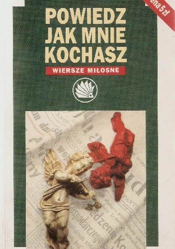 Powiedz jak mnie kochasz. Wiersze miłosne