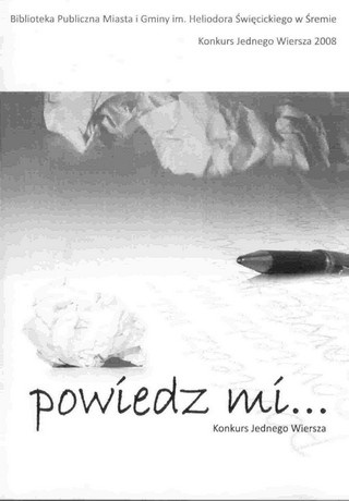 Powiedz mi... Konkurs Jednego Wiersza 2008 - praca zbiorowa