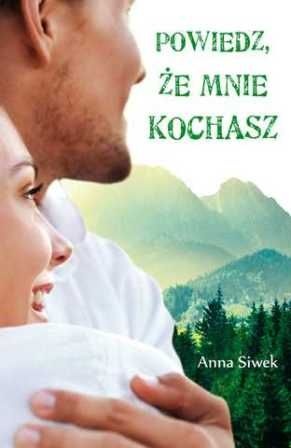 Powiedz, że mnie kochasz - Anna Siwek