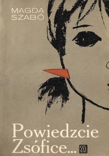 Powiedzcie Zsófice... - Magda Szabó