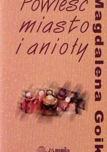 Powieść, miasto i anioły - Magdalena Goik