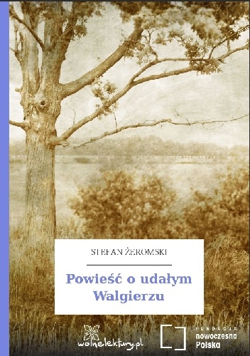 Powieść o udałym Walgierzu - Stefan Żeromski