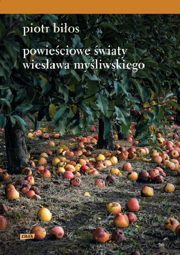 Powieściowe światy Wiesława Myśliwskiego - Piotr Biłos