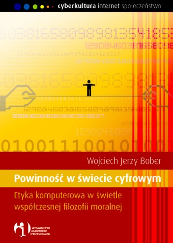 Powinność w świecie cyfrowym. Etyka komputerowa w świetle współczesnej filozofii moralnej - Wojciech Jerzy Bober