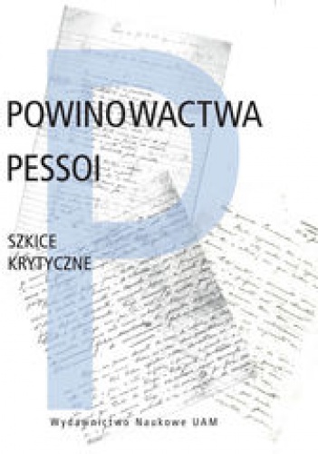 Powinowactwa Pessoi. Szkice krytyczne - Arkadiusz Żychliński, Joanna Roszak