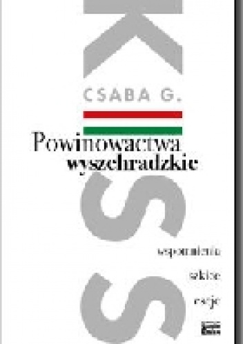 Powinowactwa wyszehradzkie. Wspomnienia, szkice, eseje - Csaba G. Kiss