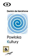 Powłoka kultury. Odkrywanie nowej elektronicznej rzeczywistości - Derrick de Kerckhove