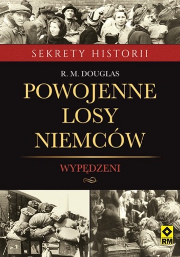 Powojenne losy Niemców. Wypędzeni - R. M. Douglas