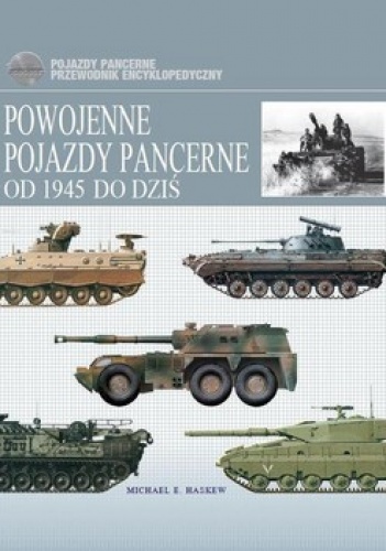 Powojenne pojazdy pancerne od 1945 do dziś - Michael E. Haskew