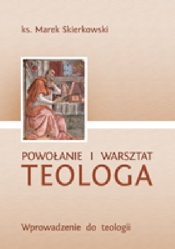 Powołanie i warsztat teologa. Wprowadzenie do teologii - Marek Skierkowski