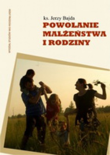 Powołanie małżeństwa i rodziny - Jerzy Bajda
