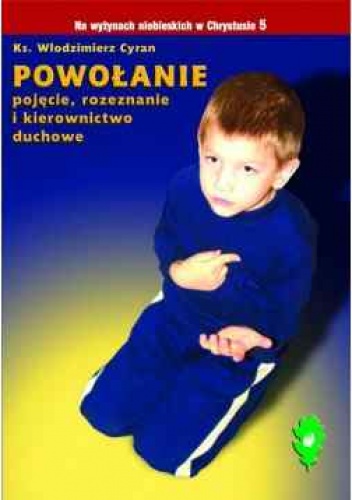 Powołanie - pojęcie, rozeznanie i kierownictwo duchowe - ks.Włodzimierz Cyran