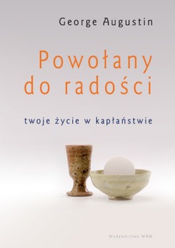 Powołany do radości. Twoje życie w kapłaństwie - George Augustin