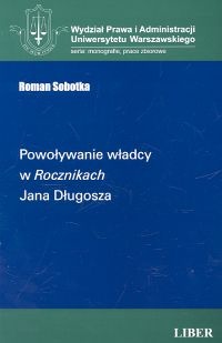 Powoływanie władcy w Rocznikach Jana Długosza - Roman Sobotka