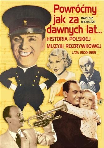 Powróćmy jak za dawnych lat... Historia polskiej muzyki rozrywkowej lata 1900-1939 - Dariusz Michalski