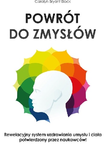 Powrót do zmysłów. Ciało - dusza - Stanley H. Block, Carolyn Bryant Block