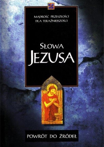 Powrót do źródeł. Słowa Jezusa. - praca zbiorowa