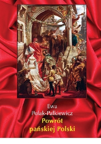Powrót pańskiej Polski - Ewa Polak-Pałkiewicz