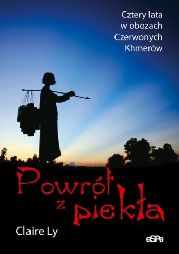 Powrót z piekła Cztery lata w obozach Czerwonych Khmerów - Ly Claire