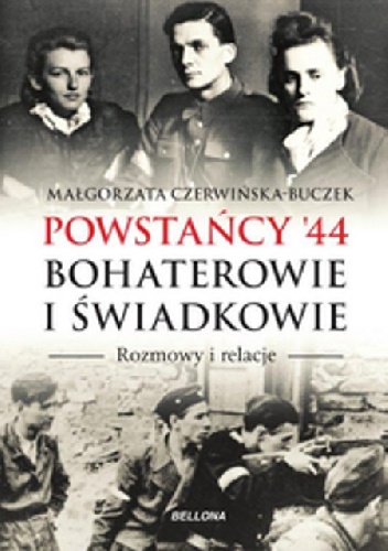 Powstańcy '44. Bohaterowie i świadkowie - Małgorzata Czerwińska-Buczek