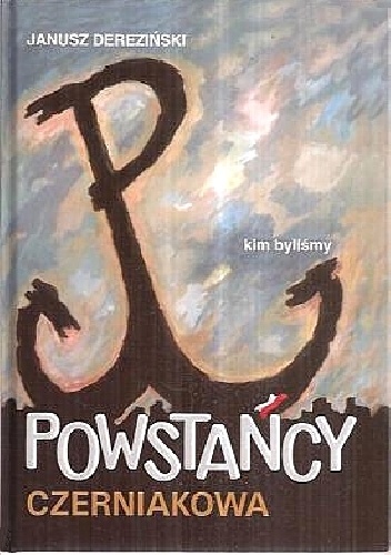 Powstańcy Czerniakowa. Kim byliśmy. - Janusz Dereziński