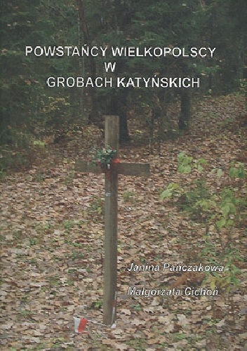 Powstańcy Wielkopolscy w grobach katyńskich - Janina Pańczakowa