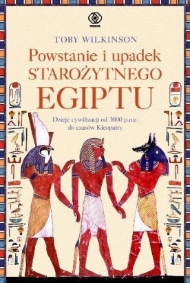 Powstanie i upadek starożytnego Egiptu - Toby Wilkinson