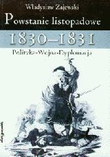 Powstanie listopadowe 1830-1831. Polityka - Wojna - Dyplomacja - Władysław Zajewski