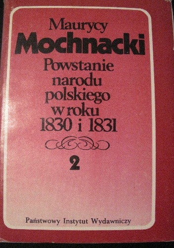 Powstanie narodu polskiego w roku 1830 i 1831 tom 2 - Maurycy Mochnacki