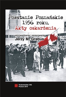 Powstanie Poznańskie 1956 roku. Akty oskarżenia. - Jerzy Grabus