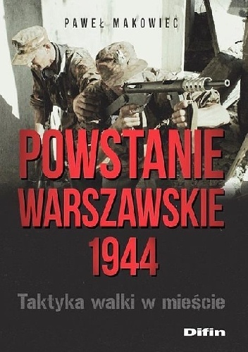 Powstanie Warszawskie 1944. Taktyka walki w mieście. - Paweł Makowiec