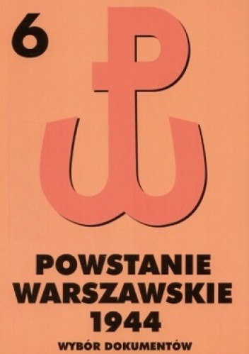 Powstanie Warszawskie 1944 Tom 6 Wybór dokumentów - Piotr Matusak