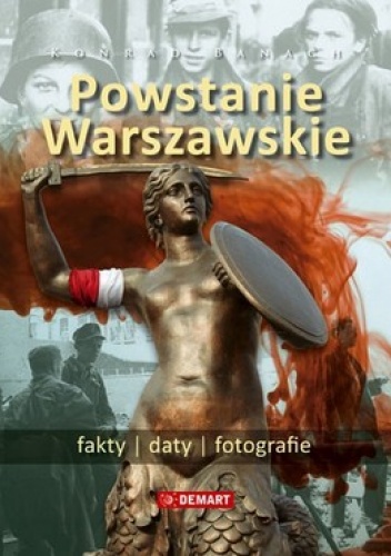 Powstanie Warszawskie. Fakty. Daty. Fotografie - Konrad Banach