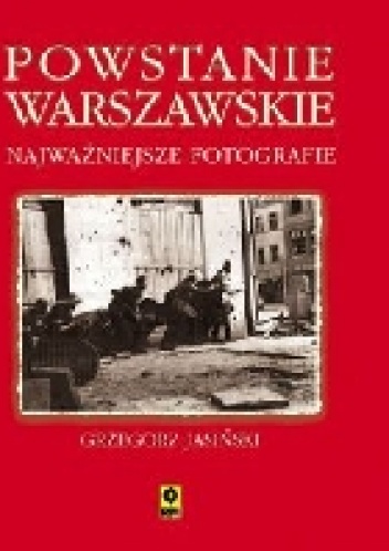 Powstanie Warszawskie. Najważniejsze fotografie - Grzegorz Jasiński