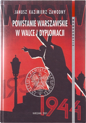 Powstanie Warszawskie w walce i dyplomacji - Janusz Kazimierz Zawodny