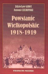 Powstanie Wielkopolskie 1918 -1919 - Zdzisław Grot, Antoni Czubiński