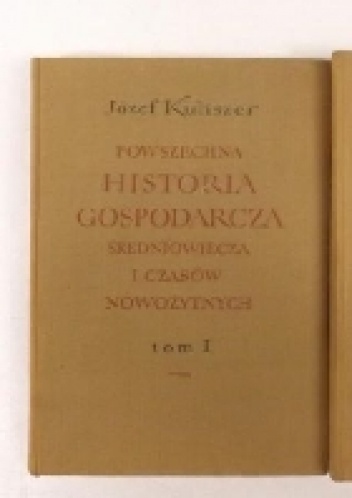 Powszechna historia gospodarcza średniowiecza i czasów nowożytnych, Tom I - Józef Kuliszer