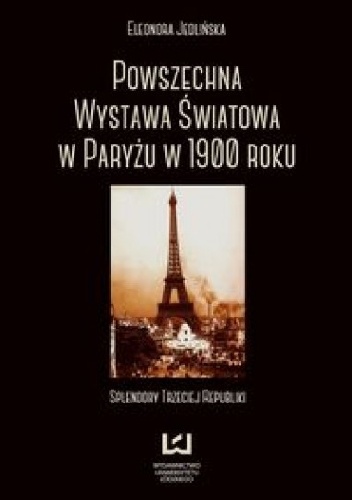Powszechna wystawa światowa w Paryżu w 1900 roku. Splendory Trzeciej Republiki - Eleonora Jedlińska