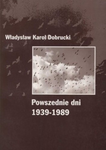 Powszednie dni 1939-1989 - Władysław Dobrucki