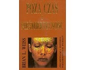 Poza czas i nieśmiertelność - Brian Leslie Weiss