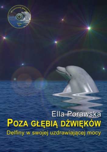 Poza głębią dźwięków. Delfiny w swojej uzdrawiającej mocy - Ella Porawska