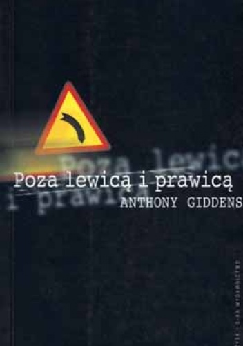 Poza lewicą i prawicą. Przyszłość polityki radykalnej - Anthony Giddens