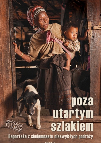 Poza utartym szlakiem. Reportaże z siedemnastu niezwykłych podróży - praca zbiorowa